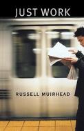 Muirhead, R: Just Work di Russell Muirhead edito da Harvard University Press