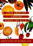 Latin American Cooking Across the U.S.A. di Himilce Novas edito da Knopf Publishing Group