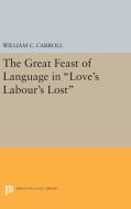 The Great Feast of Language in Love's Labour's Lost di William C. Carroll edito da Princeton University Press