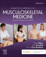 A Practical Approach To Musculoskeletal Medicine di Elaine Atkins, Emily Goodlad, Sharon Chan-Braddock edito da Elsevier Health Sciences