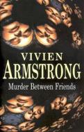 Murder Between Friends di Vivien Armstrong edito da Severn House Publishers
