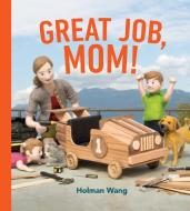 Great Job, Mom! di Holman Wang edito da Prentice Hall Press