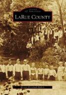 Larue County di Rhonda Hornback Nichols edito da ARCADIA PUB (SC)
