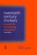 Twentieth Century Thinkers in Adult and Continuing Education di Peter Jarvis edito da Kogan Page Ltd