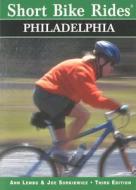 Short Bike Rides (r) In And Around Philadelphia, 3rd di Ann Lembo, Joe Surkiewicz edito da Rowman & Littlefield