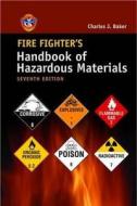Fire Fighter\'s Handbook Of Hazardous Materials di IAFC - International Association of Fire Chiefs, Charles J. Baker edito da Jones And Bartlett Publishers, Inc