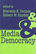 Media and Democracy di Everette E. Dennis, Robert W. Snyder edito da Taylor & Francis Inc