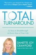 Total Turnaround: 12 Keys to Breakthrough in Every Area of Your Life di Danette Joy Crawford edito da Destiny Image Incorporated
