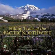 Hiking Trails of the Pacific Northwest: Northern California, Oregon, Washington, Southwestern British Columbia di Craig Romano, William Sullivan edito da RIZZOLI