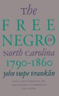 The Free Negro In North Carolina, 1790-1860 di John Hope Franklin edito da The University Of North Carolina Press