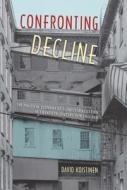 Confronting Decline: The Political Economy of Deindustrialization in Twentieth-Century New England di David Koistinen edito da UNIV PR OF FLORIDA