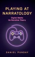 Playing at Narratology: Digital Media as Narrative Theory di Daniel Punday edito da OHIO ST UNIV PR