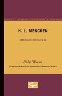 H.L. Mencken - American Writers 62: University of Minnesota Pamphlets on American Writers di Philip Wagner edito da UNIV OF MINNESOTA PR
