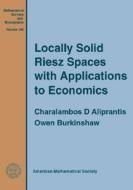 Locally Solid Riesz Spaces With Applications To Economics di Charalambos D. Aliprantis, Owen Burkinshaw edito da American Mathematical Society