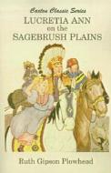 Lucretia Ann on the Sagebrush Plains di Ruth Gipson Plowhead edito da Caxton Press