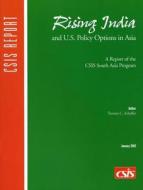 Rising India and U.S. Policy Options in Asia di Teresita C. Schaffer edito da Centre for Strategic & International Studies,U.S.