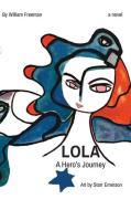 LOLA A Hero's Journey di William Freeman edito da BOOKSONNET.COM