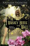 The Whiskey Bottle in the Wall: Secrets of Marienstadt di Kathleen Valentine edito da Parlez-Moi Press
