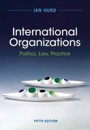 International Organizations di Ian Hurd edito da Cambridge University Press