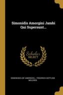 Simonidis Amorgini Jambi Qui Supersunt... di Semonides (of Amorgos ). edito da WENTWORTH PR