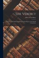 The Verdict: a Tract on the Political Significance of the Report of the Parnell Commission di Albert Venn Dicey edito da LIGHTNING SOURCE INC