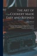 THE ART OF COOKERY MADE EASY AND REFINED di JOHN MOLLARD edito da LIGHTNING SOURCE UK LTD
