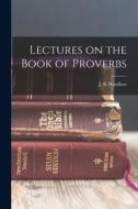 Lectures on the Book of Proverbs di J. S. Wardlaw edito da LEGARE STREET PR