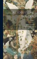 Altdeutsche Wälder; Volume 2 di Jacob Grimm, Wilhelm Grimm edito da LEGARE STREET PR