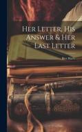 Her Letter, His Answer & Her Last Letter di Bret Harte edito da LEGARE STREET PR