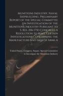 Munitions Industry, Naval Shipbuilding. Preliminary Report of the Special Committee on Investigation of the Munitions Industry Pursuant to S. Res. 206 edito da LEGARE STREET PR