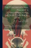 The Congregational Psalmist. a Companion to All the New Hymn-Books di Henry John Gauntlett, Henry Allon edito da Creative Media Partners, LLC