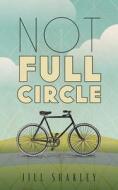 Not Full Circle di Jill Shakley edito da FriesenPress