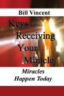 Keys to Receiving Your Miracle (Large Print Edition) di Bill Vincent edito da RWG Publishing