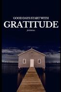 Good Days Start with Gratitude Journal: A Gratitude Journal with Positive and Inspirational Quotes di Gratitude Journal Press edito da INDEPENDENTLY PUBLISHED