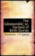 The Gatakamala; Or, Garland Of Birth-stories di Aryasura, J S Speyer edito da Bibliolife