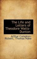 The Life And Letters Of Theodore Watts-dunton di Arthur Compton-Rickett, Thomas Hake edito da Bibliolife