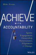 Achieve with Accountability di Mike Evans edito da John Wiley & Sons Inc