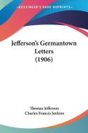 Jefferson's Germantown Letters (1906) di Thomas Jefferson, Charles Francis Jenkins edito da Kessinger Publishing