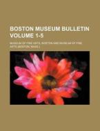 Boston Museum Bulletin Volume 1-5 di Boston Museum Of Fine Arts edito da Rarebooksclub.com