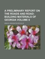 A Preliminary Report on the Roads and Road-Building Materials of Georgia Volume 8 di Samuel Washington McCallie edito da Rarebooksclub.com