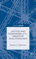 Justice and Responsibility Sensitive Egalitarianism di R. Robinson edito da SPRINGER NATURE