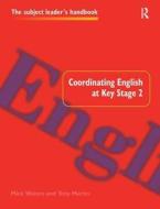 Coordinating English At Key Stage 2 di Tony Martin, Mick Waters edito da Taylor & Francis Ltd