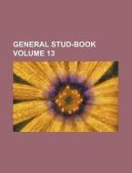 General Stud-Book Volume 13 di Books Group edito da Rarebooksclub.com