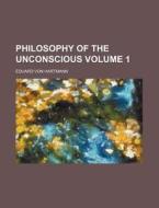 Philosophy Of The Unconscious Volume 1 di Anonymous, Eduard Von Hartmann edito da Rarebooksclub.com