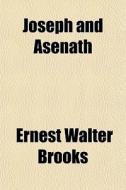 Joseph And Asenath di Ernest Walter Brooks edito da General Books