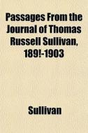 Passages From The Journal Of Thomas Russell Sullivan, 189!-1903 di Christine Sullivan edito da General Books Llc