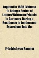 England In 1835 Volume 1 ; Being A Seri di Friedrich Von Raumer edito da General Books