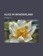 Alice In Wonderland di J.c. Gorham edito da Rarebooksclub.com