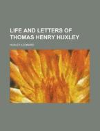 Life And Letters Of Thomas Henry Huxley di Leonard Huxley edito da Rarebooksclub.com