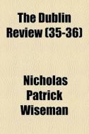 The Dublin Review 35-36 di Nicholas Patrick Wiseman edito da General Books